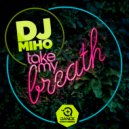 DJ Miho - Take my breath (Original Mix)