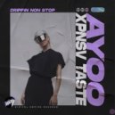 Ayoo, XPNSV TASTE - Drippin Non Stop