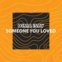 Dima isay - Someone You Loved
