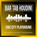 Bar Tab Houdini - Chic City Playground (Original Mix)