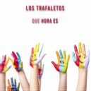 Los Trafaletos - Que hora es (Radio Edit)