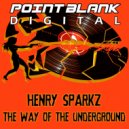 Henry Sparkz - The Way of The Underground (Original Mix)