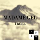 Madame Gel - Troll (Original mix)