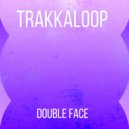 Trakkaloop - Double Face (Original mix)
