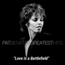 Pat Benatar - Love Is A Battlefield