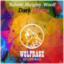 Robert Shrigley Woolf - Dark Matta (Original Mix)