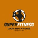 SuperFitness - Look Into My Eyes (Workout Mix Edit 132 bpm)