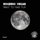 Rogerio Vegas - Want To Have Fun (Original Mix)