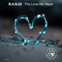 B.A.N.G! - The Love We Need (Extended Talk Mix)