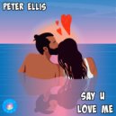 Peter Ellis - Say U Love Me (Original Mix)