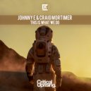 Johnny E & Craig Mortimer - This Is What We Do (Extended Mix)