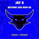 Jay G - Nothing Can Ruin Us (Original Mix)