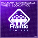 Paul Clark (UK) featuring Adelle - When I Look At You (Original Mix)