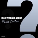 Man Without A Clue - Press Enter (Original Mix)