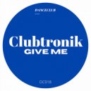Clubtronik - Give Me (Original Mix)