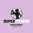 SuperFitness - Supalonely (Workout Mix Edit 134 bpm)