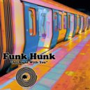 Funk Hunk - All Night With You (Original Mix)