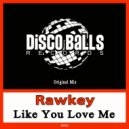 Rawkey - Like You Love Me (Original Mix)