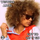 Westside Angel - Got To Let It Go (Original Mix)