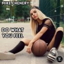 Mike Chenery - Do What You Feel (Original Mix)