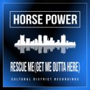 Horse Power - Rescue Me-(Get Me Outta Here) (Original Mix)