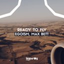 Egoism, Max Bett - Ready To Fly (Original Mix)