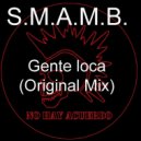 S.M.A.M.B. - Gente Loca (Original Mix)