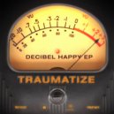 Traumatize - Decibel Happy (Original Mix)