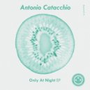 Antonio Catacchio - Only At Night (Original Mix)