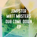 Jimpster, Matt Masters - Dub Come Down