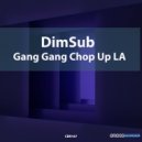 DimSub - Gang Gang Chop Up LA (Extended Mix)