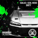 EGalas & Seul Hoski - Dirty (Original Mix)