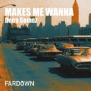 Deep Gomez - MAKES ME WANNA (4AM EXTENDED VERSION)