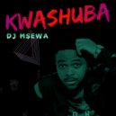 DJ Msewa - KwaShuba (Original Mix)