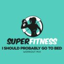 SuperFitness - I Should Probably Go To Bed (Instrumental Workout Mix 133 bpm)