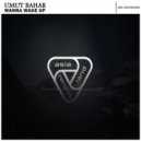 Umut Bahar - Wanna Wake Up (Original Mix)
