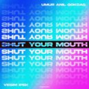 Umur Anil Gokdag, Vesim Ipek - SHUT YOUR MOUTH