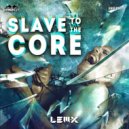 Lem-X - Slave To The Core (Original Mix)