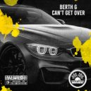 BERTH G - Can\'t Get Over (Original Mix)