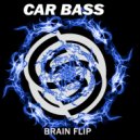 Car Bass - Brain Flip
