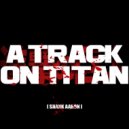 Shank Aaron - A Track on Titan (Original Mix)