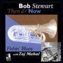 Bob Stewart & Taj Mahal - Fishin\' Blues (with Taj Mahal) (Original Mix)