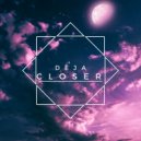 DÉJ - Closer (Original Mix)
