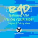 BAD featuring Ana - I\'m On Your Side (Original Mix)