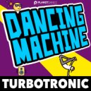 Turbotronic - Dancing Machine (Original Mix)