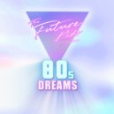 The Future Kids - 80s Dreams