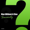 Man Without A Clue - Sincerely (Original Mix)