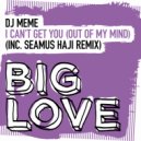 DJ Meme - I Can't Get You (Out Of My Mind)