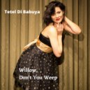Tetel Di Babuya & Daniel Grajew & Richard Fermino - Willow, Don't You Weep (feat. Daniel Grajew & Richard Fermino)