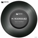 M. Rodriguez - Not Matter (Original Mix)